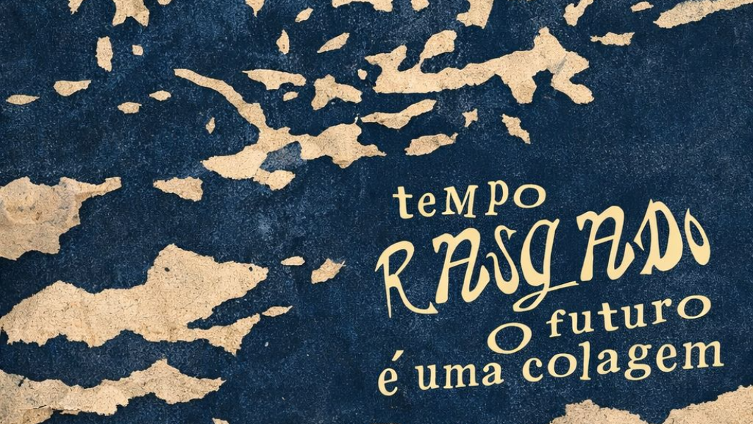 Image Tempo Rasgado: o Futuro é uma Colagem - Colagens para Adiar o Fim do Mundo